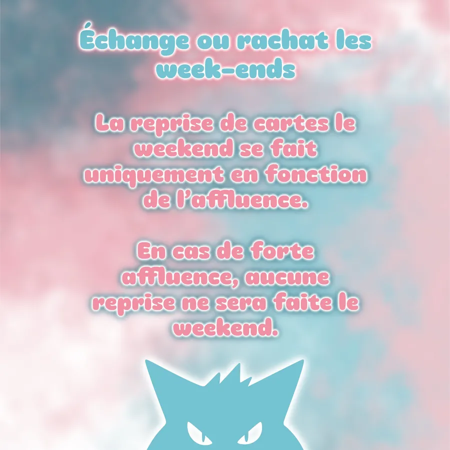 Échange ou rachat les week-ends : la reprise de cartes le week-end se fait uniquement en fonction de l’affluence. En cas de forte affluence, aucune reprise ne sera faite le week-end.
